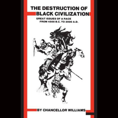 Destruction Of Black Civilization: Great Issues A Race From 4500 B.c. To 2000 A.d. Paperback