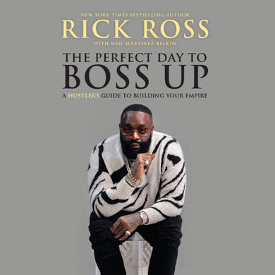 Rick Ross : The Perfect Day To Boss Up A Hustler Guide To Building Your Empire