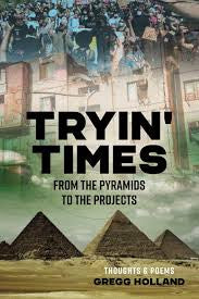 Tryin’ Times From the  Pyramid to Projects
