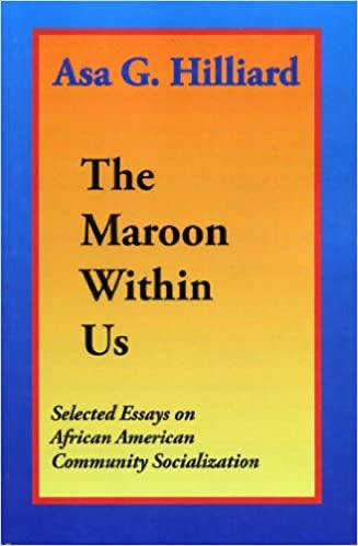 The Maroon Within Us by Asa G. Hilliard, III