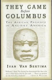 They Came Before Columbus by Ivan Van Sertima