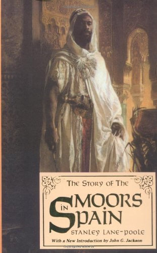 The Story of the Moors in Spain by Stanley Lane-Poole