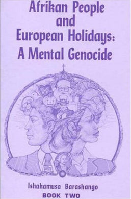 Afrikan People and European Holidays: A Mental Genocide Book Two