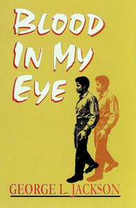 Blood In My Eye : by George L. Jackson