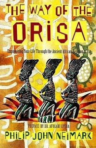 The Way of Orisa: Empowering Your Life Through the Ancient African Religion of Ifa
