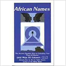 African Names : The Ancient Egyptian Keys to Unlocking Your Power & Destiny