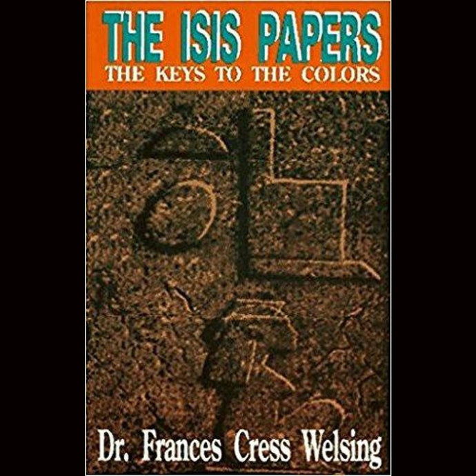 The Isis Papers: Keys To The Colors By Frances Cress Welsing Paperback